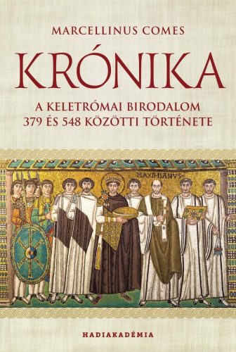 Krónika - A Keletrómai Birodalom 379 és 548 közötti története - Hadiakadémia - Világtörténelem  témájú könyvek és olvasmányok