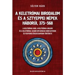 A Keletrómai Birodalom és a sztyeppei népek háborúi, 375-568 - Hadiakadémia - Világtörténelem  témájú könyvek és olvasmányok