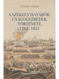   A székely határőr-gyalogezredek története, 1762-1851 - Hadiakadémia