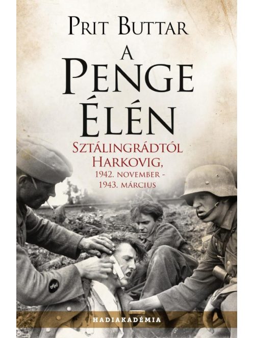 A penge élén - Sztálingrádtól Harkovig, 1942. november - 1943 március - Hadiakadémia (új kiadás)