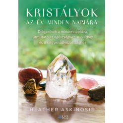 Kristályok az év minden napjára - Drágakövek a mindennapokra, útmutató az egészséghez, a jóléthez és a kiegyensúlyozotts - Egészséges test és lélek egészségtudatos életmódhoz kapcsolódó könyvek