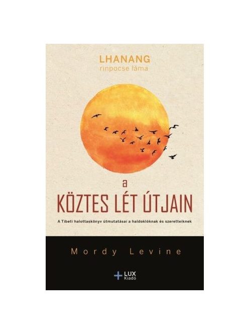 A köztes lét útjain - A Tibeti halottaskönyv útmutatásai a haldoklóknak és szeretteiknek