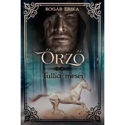 Őrző - Tullia meséi - Fantasy  témájú könyvek és olvasmányok