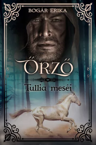Őrző - Tullia meséi - Fantasy  témájú könyvek és olvasmányok