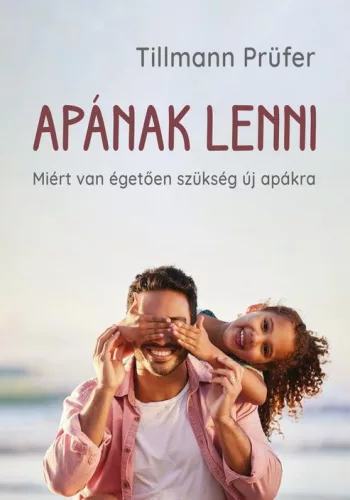 Apának lenni - Miért van égetően szükség új apákra - Szociológia  témájú könyvek és olvasmányok