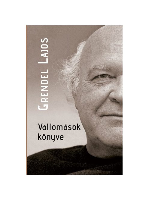 Vallomások könyve - Beszélgetések Grendel Lajossal - Önéletrajzi töredékek