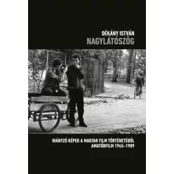 Nagylátószög - Hiányzó képek a magyar film történetéből, Amatőrfilm 1945-1989 - Film- és színháztörténet  témájú könyvek és olvasmányok