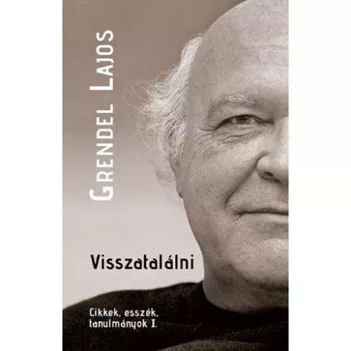 Visszatalálni - Cikkek, esszék, tanulmányok I.