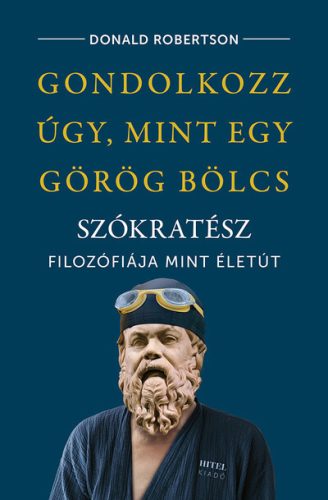 Gondolkozz úgy, mint egy görög bölcs - Szókratész filozófiája mint életút - Filozófia  témájú könyvek és olvasmányok