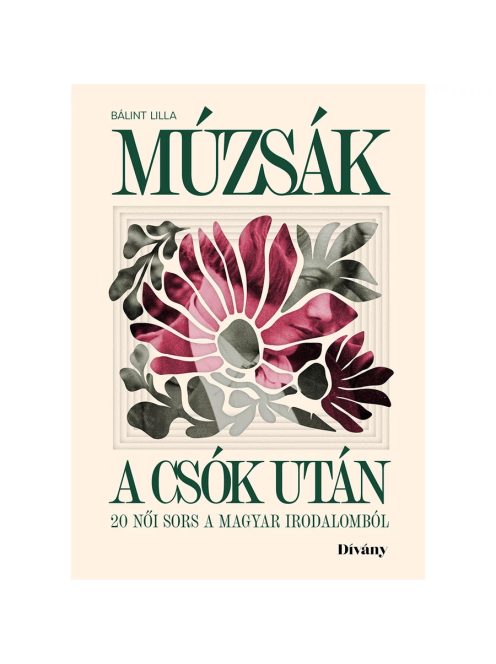 Múzsák a csók után - 20 női sors a magyar irodalomból