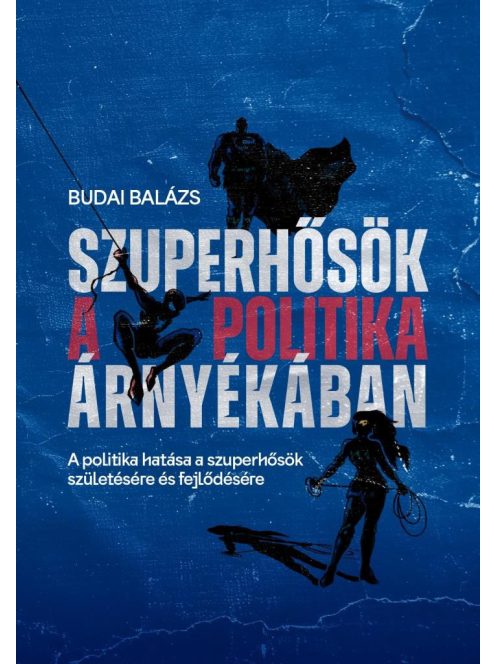 Szuperhősök a politika árnyékában - A politika hatása a szuperhősök születésére és fejlődésére