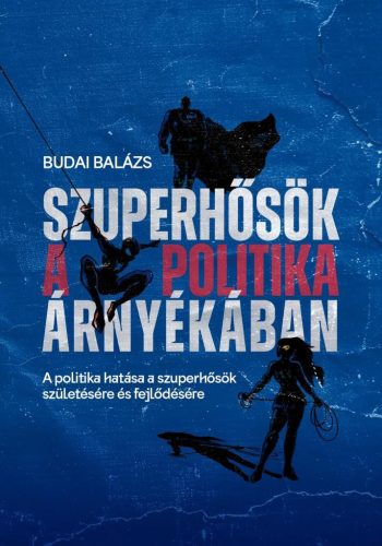 Szuperhősök a politika árnyékában - A politika hatása a szuperhősök születésére és fejlődésére