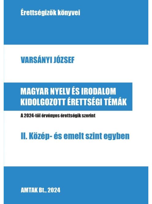 Magyar nyelv es irodalom kidolgozott érettségi témák - II. Közép- és emelt szint egyben