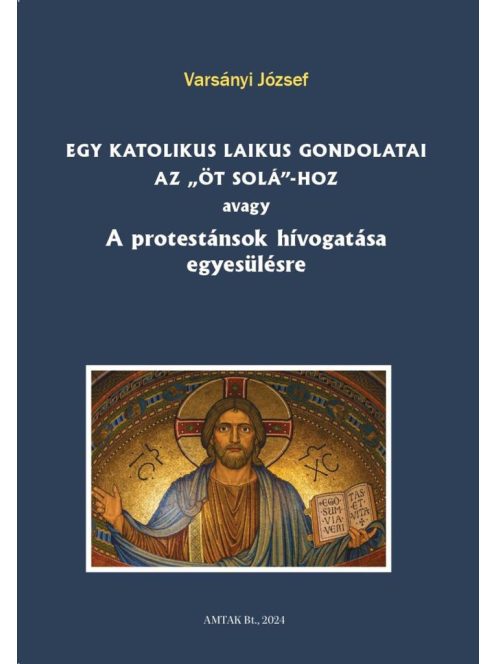 Egy katolikus laikus gondolatai az „öt solá”-hoz avagy A protestánsok hívogatása egyesülésre