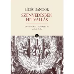   Szenvedésben hitvallás - Kálvin levélváltása a siralomházban lévő lyoni mártírokkal