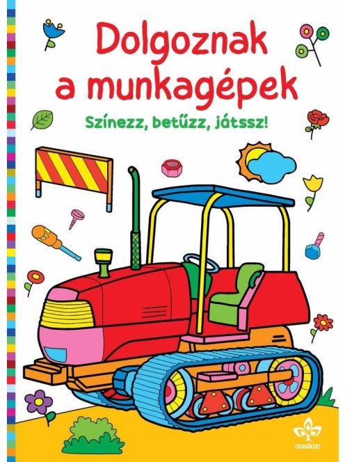 Dolgoznak a munkagépek - Színezz, betűzz, játssz!