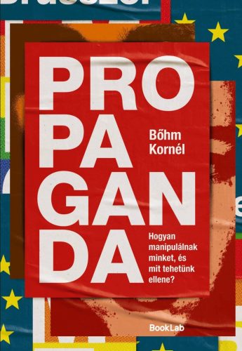 Propaganda - Hogyan manipulálnak minket, és mit tehetünk ellene? - Politika  témájú könyvek és olvasmányok