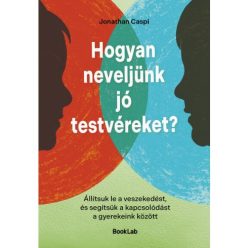 Hogyan neveljünk jó testvéreket? - Állítsuk le a veszekedést, és segítsük a kapcsolódást a gyerekeink között - Családi kapcsolatok  témájú könyvek és olvasmányok
