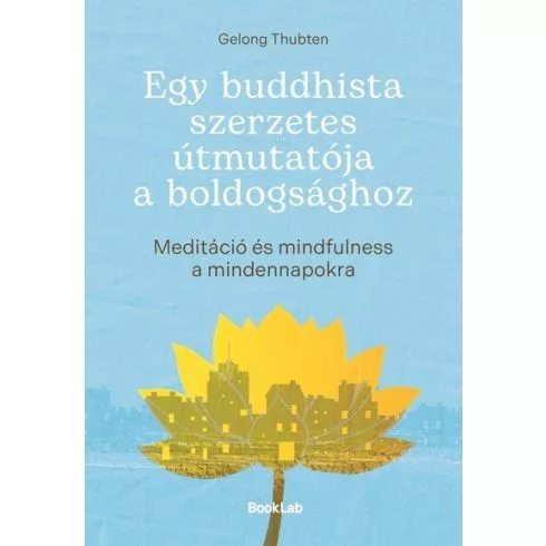 Egy buddhista szerzetes útmutatója a boldogsághoz - Meditáció és mindfulness a mindennapokra - Pszichológia  témájú könyvek és olvasmányok