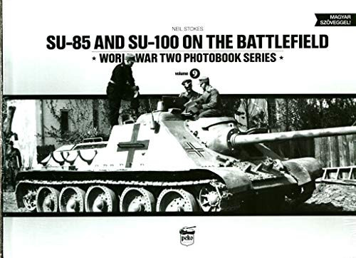 SU-85 and SU-100 on the battlefield /World War Two photobook series 9. - Világtörténelem  témájú könyvek és olvasmányok