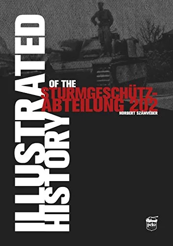 Illustrated History of the Sturmgeschütz-Abteilung 202 - Világtörténelem  témájú könyvek és olvasmányok