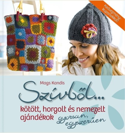 Szívből... Kötött, horgolt és nemezelt ajándékok gyorsan, egyszerűen - Kreativitás  témájú könyvek és olvasmányok