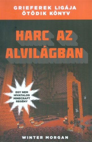 Harc az alvilágban /Grieferek ligája 5. (egy nem hivatalos Minecraft regény) - Fantasy  témájú könyvek és olvasmányok