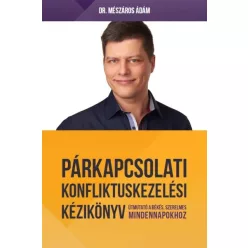   Párkapcsolati konfliktuskezelési kézikönyv - Útmutató a békés, szerelmes mindennapokhoz