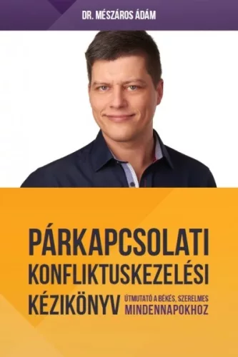 Párkapcsolati konfliktuskezelési kézikönyv - Útmutató a békés, szerelmes mindennapokhoz
