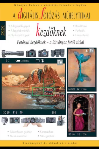 Digitális fotózás műhelytitkai kezdőknek - 2020 - Fotósuli kezdőknek - Digitális fotózás műhelytitkai - Fotózás elmélyült tudást adó szakkönyvek