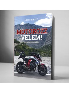 MOTOROZZ VELEM - Egy mai motoros naplója