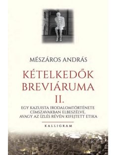   Kételkedők breváriuma II. - Egy kazuista irodalomtörténete címszavakban elbeszélve, avagy az ízlés révén kifejtett etika