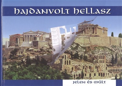 Hajdanvolt Hellasz /Jelen és múlt - Világtörténelem  témájú könyvek és olvasmányok
