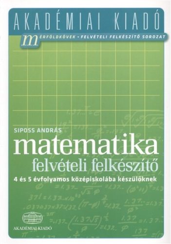 Matematika felvételi előkészítő - 4 és 5 évfolamos középiskolába készülőknek /Akadémiai - Magyar irodalom  témájú könyvek és olvasmányok