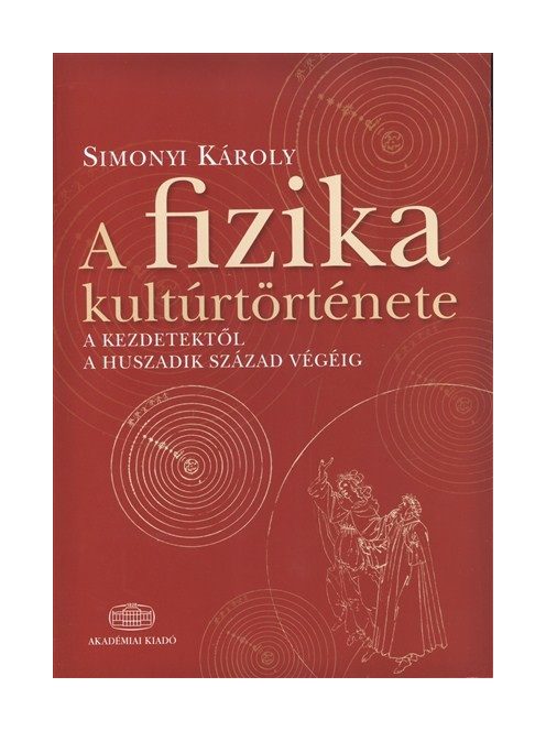 A fizika kultúrtörténete /A kezdetektől a huszadik század végéig