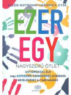   Ezeregy nagyszerű ötlet /Autizmussal élő vagy asperger-szindrómás gyerekek neveléséhez és tanításáho