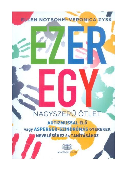 Ezeregy nagyszerű ötlet /Autizmussal élő vagy asperger-szindrómás gyerekek neveléséhez és tanításáho