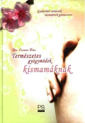 Természetes gyógymódok kismamáknak /Gyakorlati tanácsok várandósok panaszaira - Gyermekvárás egészségtudatos életmódhoz kapcsolódó könyvek