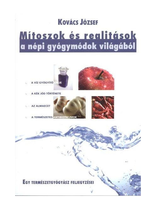 Mítoszok és realitások a népi gyógymódok világából /Egy természetgyógyász fejlegyzései