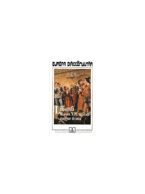 *LILIOMFI /HÁROM XIX. SZÁZADI MAGYAR DRÁMA