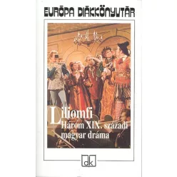 *LILIOMFI /HÁROM XIX. SZÁZADI MAGYAR DRÁMA - Magyar szépirodalom  témájú könyvek és olvasmányok