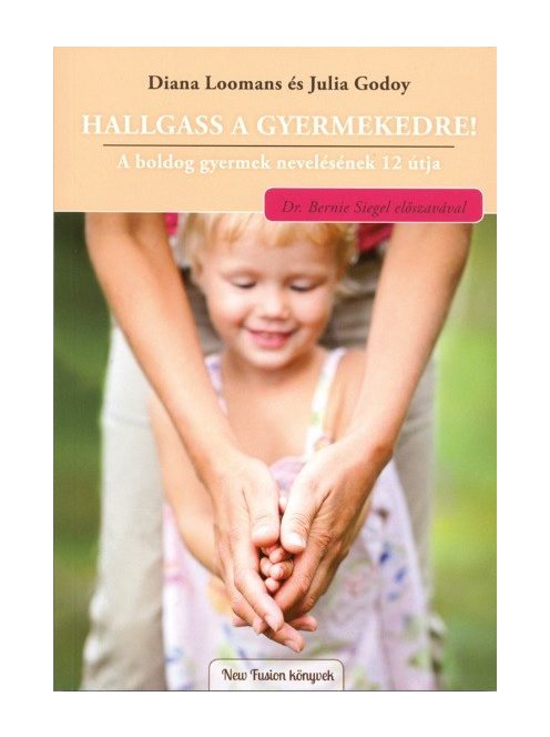 Hallgass a gyermekedre! /A boldog gyermek nevelésének 12 útja