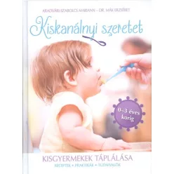 Kiskanálnyi szeretet - Kisgyermekek táplálása (receptek, praktikák, tudnivalók 0-3 éves korig) - Táplálkozás egészségtudatos életmódhoz kapcsolódó könyvek