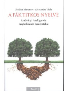   A fák titkos nyelve /A növényi intelligencia meghökkentő bizonyítékai