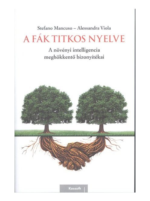 A fák titkos nyelve /A növényi intelligencia meghökkentő bizonyítékai