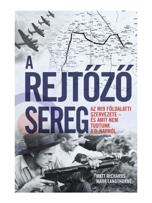 A rejtőző sereg - Az MI9 földalatti szervezete - és amit nem tudtunk a D-napról