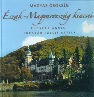 Magyar örökség - Észak-Magyarország kincsei - Utazás  témájú könyvek és olvasmányok