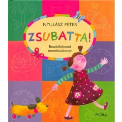 Zsubatta! /Mondókáskönyv (3. kiadás) - Mesekönyvek, mesegyűjtemények mesék és fejlesztő könyvek gyermekeknek