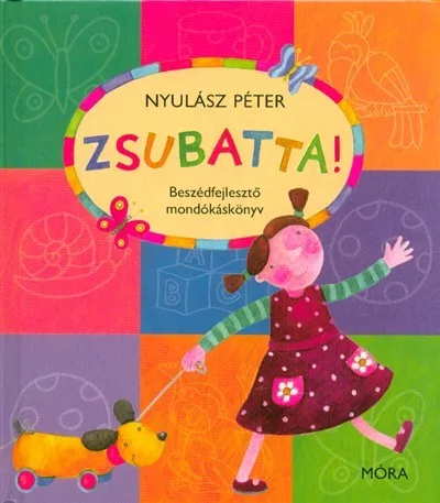 Zsubatta! /Mondókáskönyv (3. kiadás) - Mesekönyvek, mesegyűjtemények mesék és fejlesztő könyvek gyermekeknek