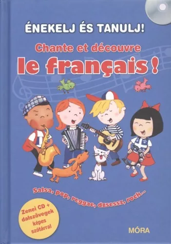 Énekelj és tanulj! - Chante et décourve le francais! /Zenei cd + dalszövegek képes szótárral